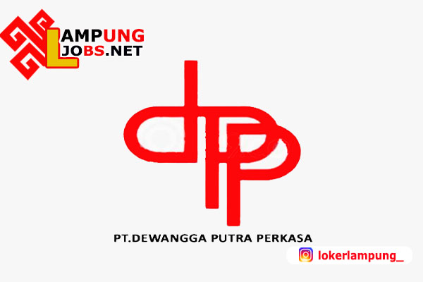 Lowongan Kerja Lampung Terbru Di PT. Dewangga Putra