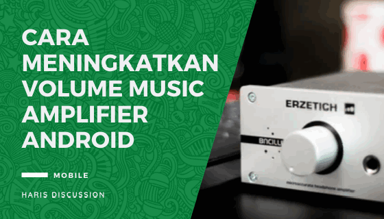 Cara Meningkatkan Volume Music Amplifier Android