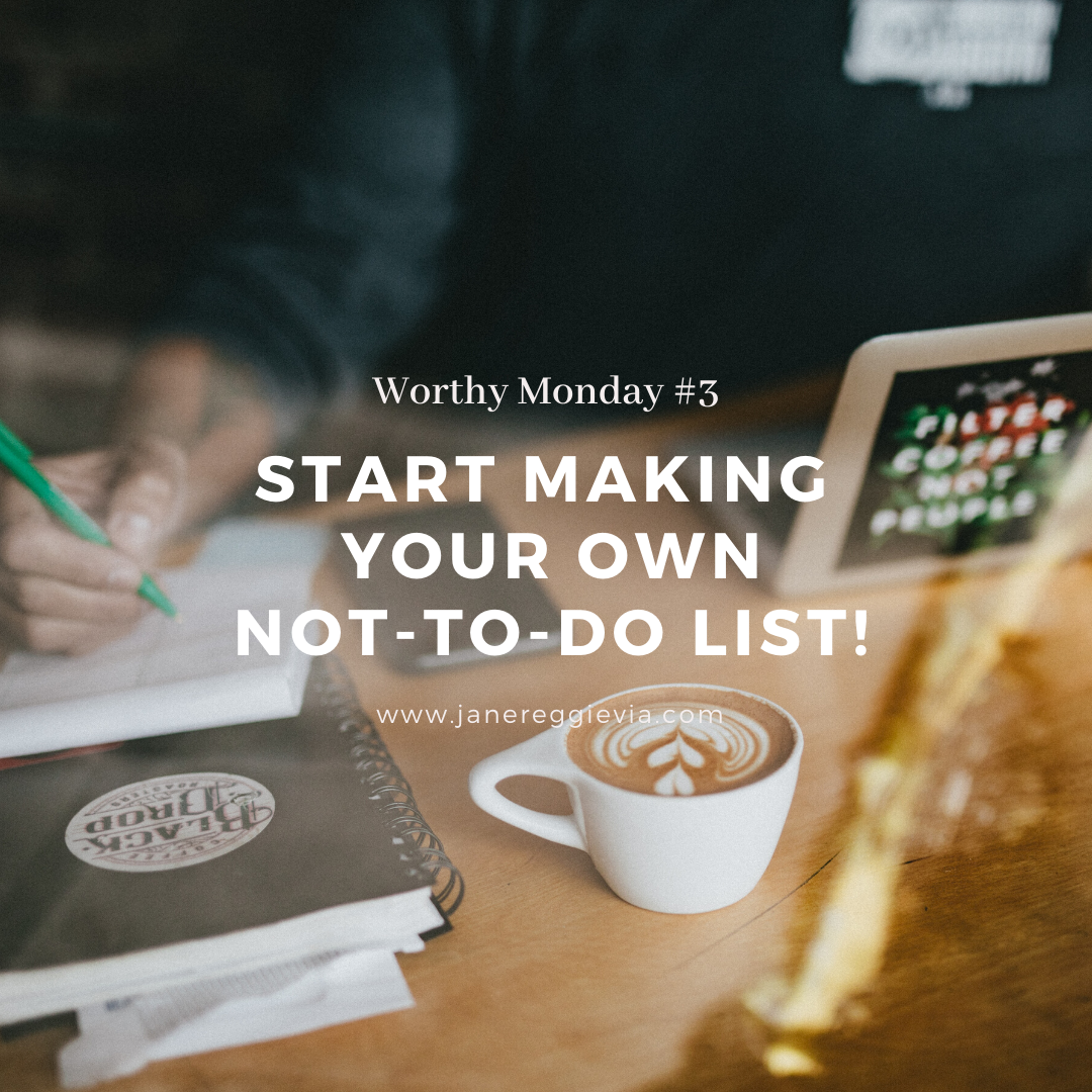 Worthy Monday #3: Start Making Your Own Not-To-Do List! 