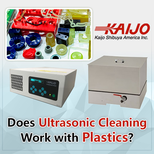 Kaijo Shibuya Does Ultrasonic Cleaning Work with Plastics?