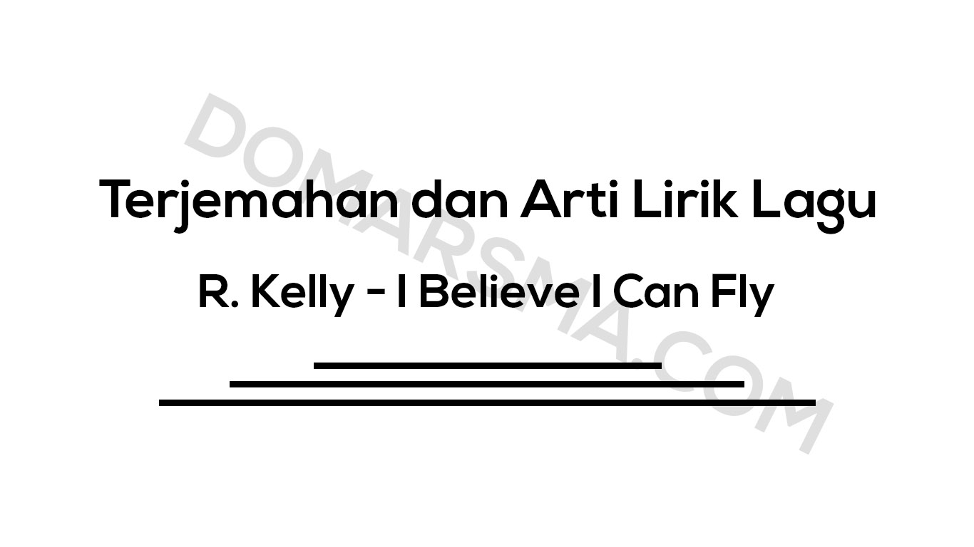 √ Terjemahan Dan Arti Lirik Lagu R. Kelly - I Believe I Can Fly - blog