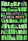 Resenha #739: A Biblioteca Da Meia-Noite - Matt Haig (Bertrand Brasil)