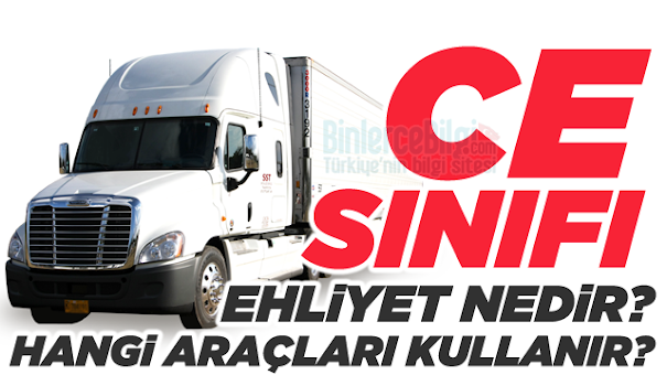 CE Sınıfı Ehliyet nedir? Hangi araçları kullanır? Kaç yaşında alınır? CE Sınıfı Ehliyet nedir? Hangi araçları kullanır? Kaç yaşında alınır?
