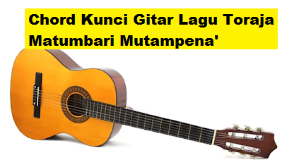 Chord Kunci Gitar Lagu Toraja Matumbari Mutampena Calonpintar Com Chord Kunci Gitar Lagu Toraja Matumbari Mutampena Calonpintar Com
