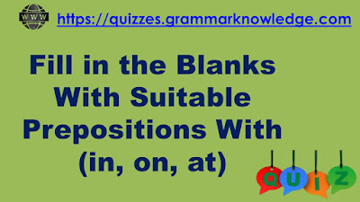 Prepositions: Fill in the Blanks With Suitable Prepositions With (in