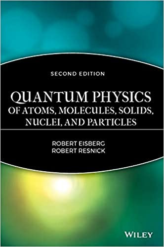 Quantum Physics of Atoms, Molecules, Solids, Nuclei, and Particles ,2nd Edition Quantum Physics of Atoms, Molecules, Solids, Nuclei, and Particles ,2nd Edition