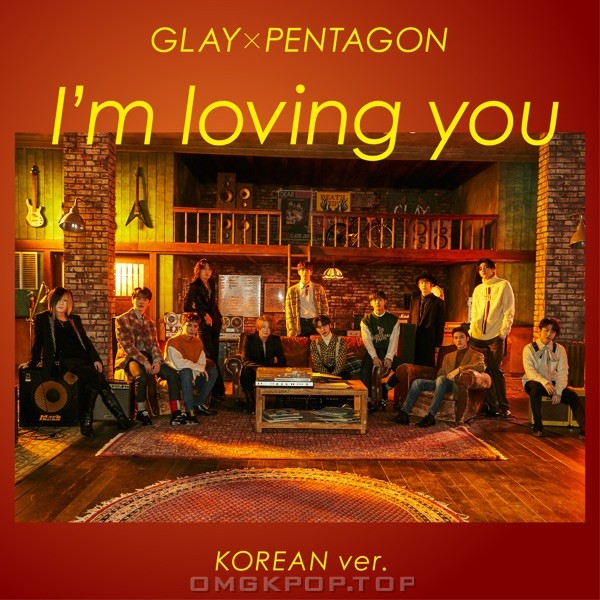 GLAY × PENTAGON – I’m Loving You (Korean Version) [feat. PENTAGON] (feat. PENTAGON) – Single