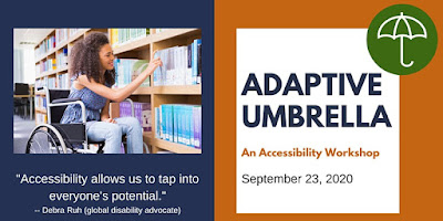 Advertising banner for Adaptive Umbrella: An Accessibility Workshop on September 23, 2020, which is written in a box on the right with a umbrella outline inside of a green circle and an image of a young, black woman in a wheelchair reaching for a book from a bookcase with the quote "Accessibility allows us to tap into everyone's potential" - Debra Ruh in a box to the left