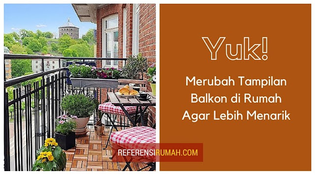 Yuk Merubah Tampilan Balkon di Rumah Agar Lebih Menarik