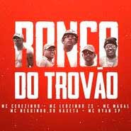 Ronco do Trovão - MC's Cebezinho, Leozinho ZS, Magal, Neguinho do Kaxeta e Ryan SP Ronco do Trovão - MC's Cebezinho, Leozinho ZS, Magal, Neguinho do Kaxeta e Ryan SP