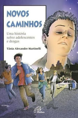Novos caminhos | Uma história sobre adolescentes e drogas | Tânia Alexandre Martinelli | Editora: Paulinas | 2001-2008 | ISBN: 85-356-0682-3 (2001-2003) | ISBN-13: 978-85-356-0682-9 (2008) |