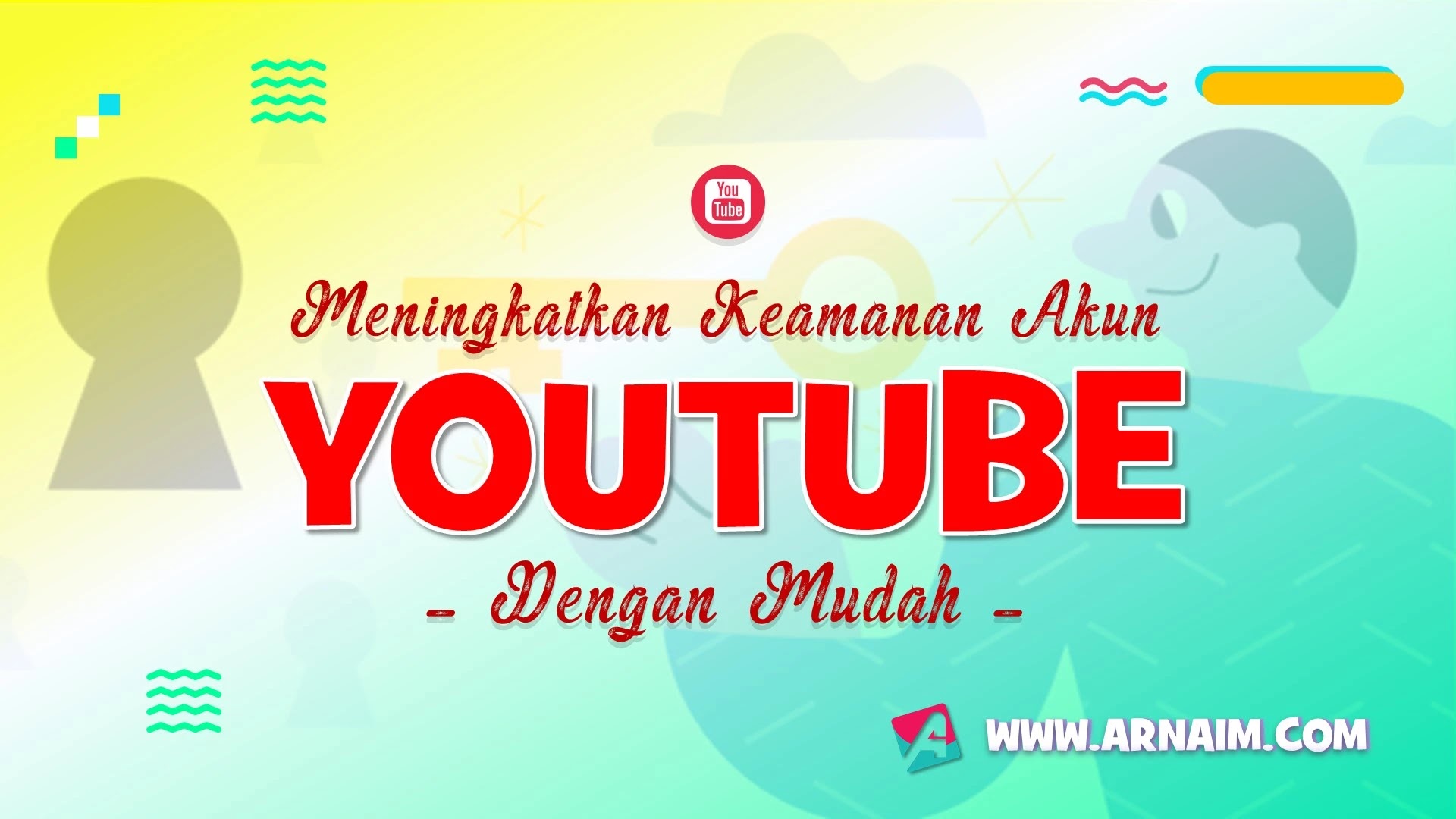 Meningkatkan Keamanan Akun Youtube Dengan Mudah Arnaim Com