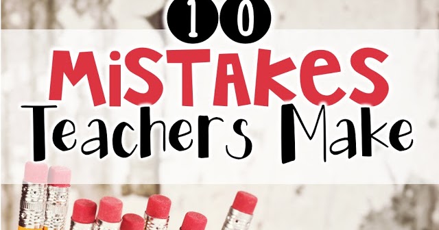 10 Mistakes Teachers Make
