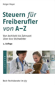 Steuern für Freiberufler von A-Z: Von Architekt bis Zahnarzt über 600 Stichwörter (dtv Beck Rechtsberater)