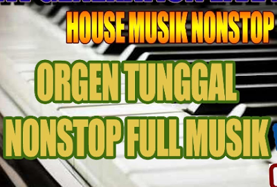 Download House Musik Remix Nonstop Orgen Tunggal 2019 Free Mp3