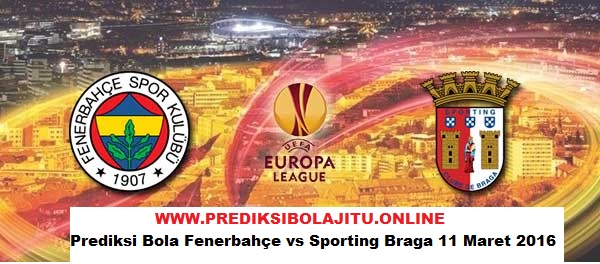 Prediksi Bola Fenerbahçe vs Sporting Braga 11 Maret 2016