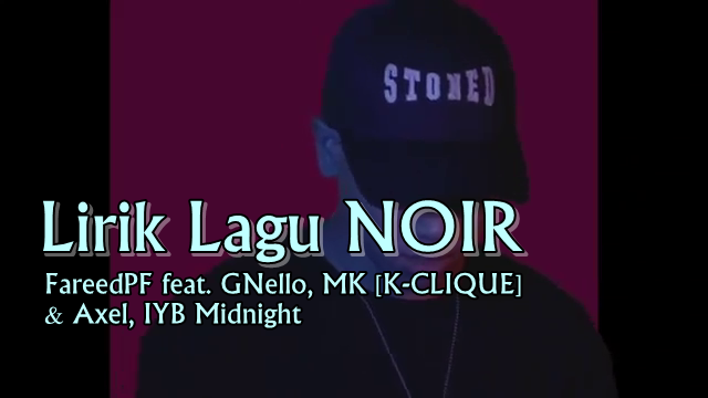 Lirik Lagu Noir Fareedpf Feat Gnello Mk K Clique Axel Iyb Midnight Sii Nurul Menulis Untuk Berkongsi