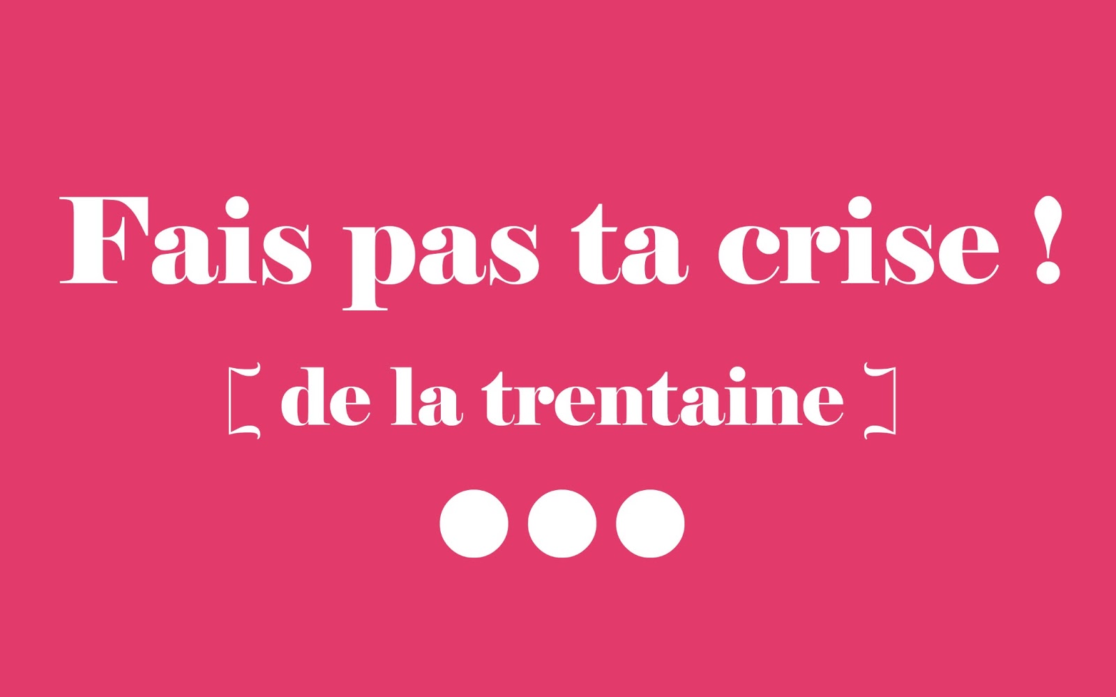 Crise De La Trentaine Et Regrets Maman est au musée | Blog famille & lifestyle: Fais pas ta crise ! [de