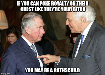 If you can poke royalty on their chest like they're your bitch, you may be a Rothschild