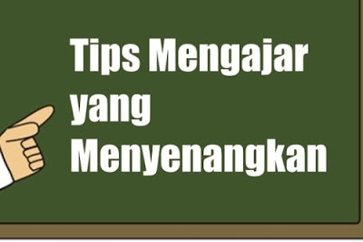 Tips Mengajar yang Menarik dan Menyenangkan Bagi Guru