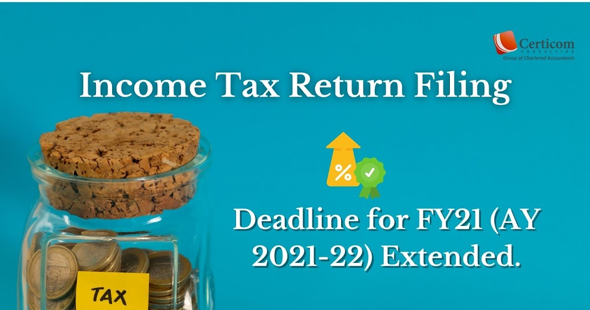 ITR or Tax Return Filing Deadline for FY21 (AY 202122) Extended.