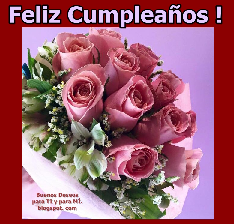 Buenos Deseos Para Ti Y Para MÍ Feliz CumpleaÑos Ramo De Rosas Rosas