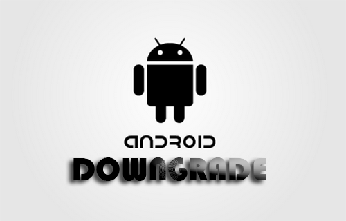 Cara Downgrade OS Android Cara Downgrade OS Android