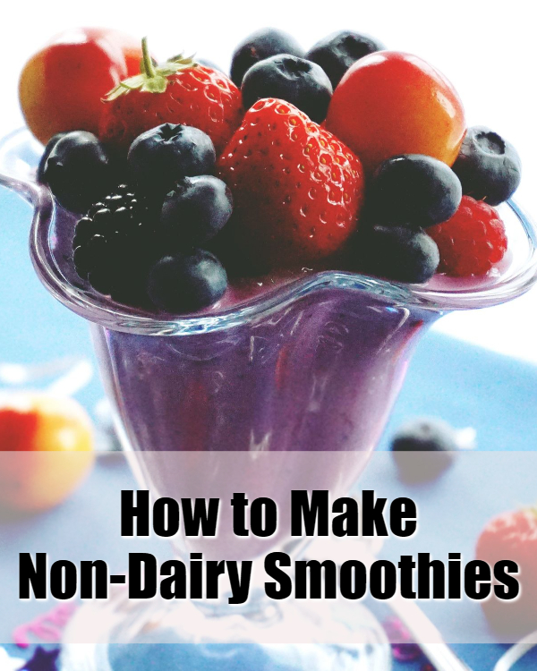 Healthy Drinks Unlimited How to Make Nondairy Smoothies