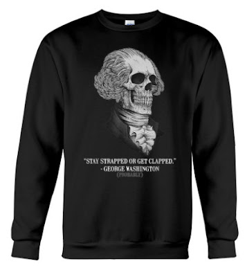  Stay strapped or get clapped George Washington probably T Shirt Hoodie Sweatshirt. GET IT HERE