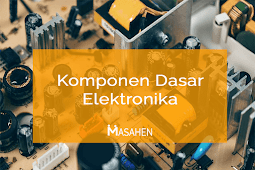 Lengkap! Jenis Komponen Dasar Elektronika Beserta Fungsi dan Simbolnya