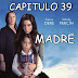 MADRE - CAPITULO 39