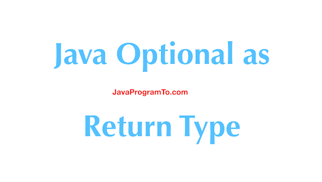 Java Optional as Return Type | JavaProgramTo.com