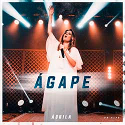 Baixar Música Gospel Ágape (Ao Vivo) - Áquila Mp3