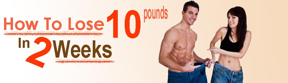 how to lose 10 pounds in 2 weeks diet