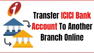 Transfer ICICI Bank Account To Another Branch Online