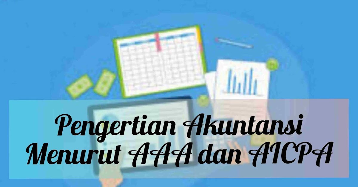 Pengertian Akuntansi Menurut Aaa Dan Aicpa Feenance Pengertian Akuntansi Menurut Aaa Dan Aicpa Feenance