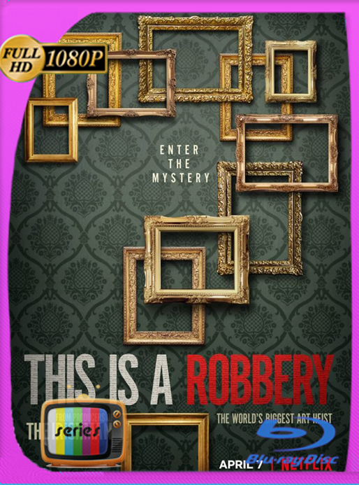 Esto es un atraco: El mayor robo de arte del mundo (2021) [04/04] Temporada 1 NF WEB-DL [1080p] Latino [GoogleDrive] Alexander