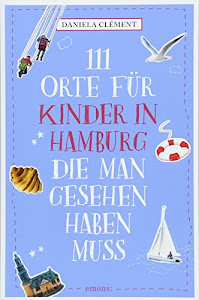 111 Orte für Kinder in Hamburg, die man gesehen haben muss: Reiseführer