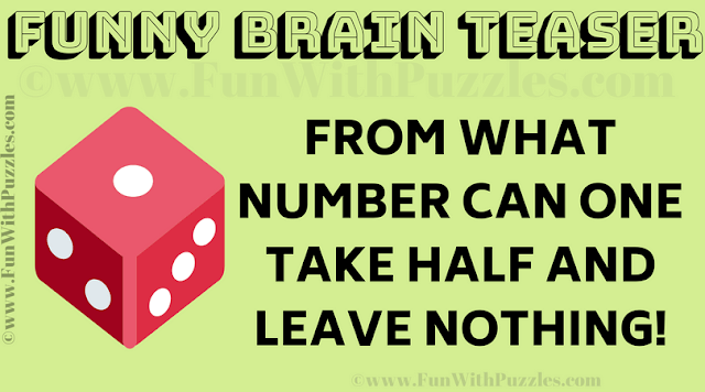From what number can one take half and leave nothing? Can you solve this Funny Maths Question?