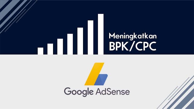Cara Jitu Meningkatkan BPK (CPC) Google Adsense dan Terbukti Berhasil