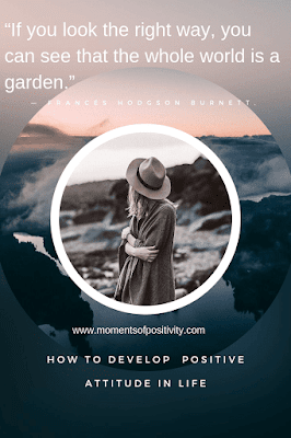 How To Develop Positive Attitude In Life. www.momentsofpositivity.com How To Develop Positive Attitude In Life. www.momentsofpositivity.com