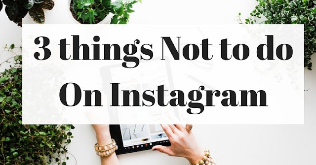 3 things Not to do On Instagram