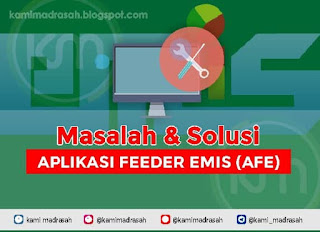 Pendataan Madrasah yg semula melalui Emis Madrasah yg full online Masalah Dan Solusi Feeder Emis (AFE) Madrasah Versi 1.0