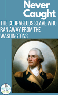 Never Caught, the courageous slave who ran away from the Washingtons, with a picture of George Washington