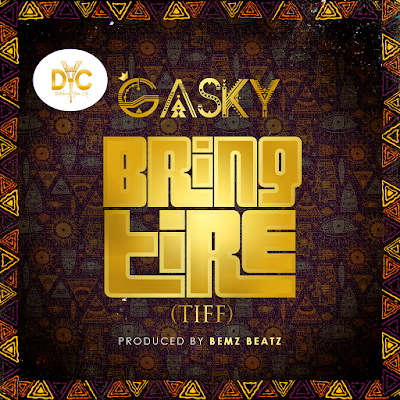 Gasky – Bring Tire (Tiff) Prod by Bem Beatz || Out Now