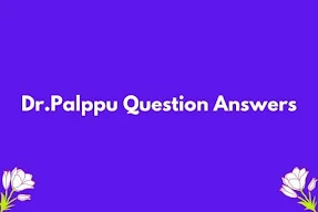 Dr.Palppu Question Answers