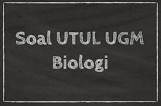 SOAL UTUL UGM 2019 SAINTEK BIOLOGI