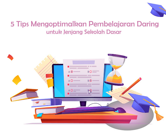 5 Tips Mengoptimalkan Pembelajaran Daring untuk Jenjang Sekolah Dasar