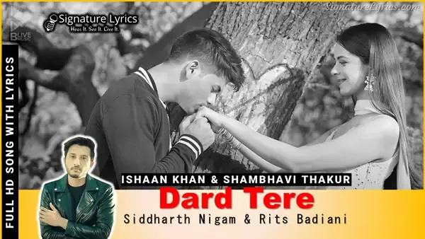 Dard Tere Lyrics - Ishaan Khan, Shambhavi Thakur - Ft. Siddharth Nigam & Rits Badiani