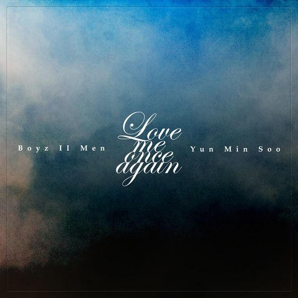 Boyz II Men, Yun Min Soo – Love me once again – Single